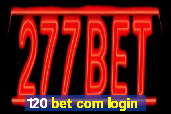 120 bet com login